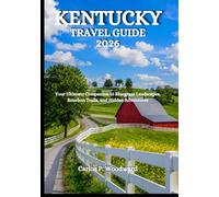 KENTUCKY TRAVEL GUIDE 2026: Your Ultimate Companion to Bluegrass Landscapes, Bourbon Trails, and Hidden Adventures