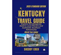 KENTUCKY TRAVEL GUIDE: Explore the Bluegrass State’s Local Flavors and Authentic Southern Adventures