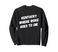 Kentucky Woke va a Morir Anti-Woke Funny Political America Sudadera