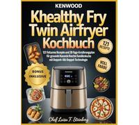 KENWOOD KHEALTHY FRY TWIN AIRFRYER KOCHBUCH: 121 fettarme Rezepte und 28-Tage-Ermährungsplan für gesunde Kacunde fnechre familienkuche mit Doppeh-liib Doppel-Technologie