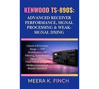Kenwood TS-890S: Advanced Receiver Performance, Signal Processing & Weak-Signal DXing (The Easy-to-Understand Modern Amateur Radio Mastery Series)