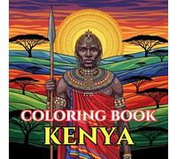 Kenya Adult Coloring Book: Safari Wildlife, Maasai Culture, Mount Kenya, Savannah Landscapes, Swahili Coast & African Traditions - A Relaxing Travel ... Journey (Adult Coloring Book. World Series.)