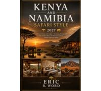 KENYA AND NAMIBIA SAFARI STYLE 2027: African Camps and Lodges-Stunning photographic, the interior décor of Africa's foremost luxury and eco-safari