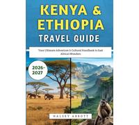 Kenya & Ethiopia Travel Guide 2026-2027: Your Ultimate Adventure & Cultural Handbook to East Africa’s Wonders