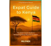 Kenya Expat Guide: The Smart Expat Guide to Navigating Kenya Beyond the Safari (Living Abroad by Obscyra)