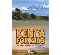 Kenya for Kids: An Africa Safari Guide for Families