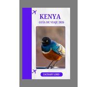 KENYA GUÍA DE VIAJE 2026: Kenia 2026: Consejos prácticos de viaje, safaris de vida silvestre, vida urbana y turismo sostenible