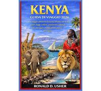 KENYA GUIDA DI VIAGGIO 2026: Un viaggio attraverso la fauna selvatica del Kenya: safari, fughe costiere, patrimonio culturale, città, paesaggi e pianificazione pratica del viaggi