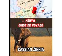 KENYA GUIDE DE VOYAGE 2025: Aventures de safari, conseils de voyage, informations culturelles et les meilleurs endroits à visiter.