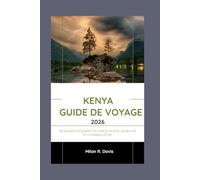 Kenya guide de voyage 2026: Découvrez facilement les tribus locales, les Big Five et le paradis côtier