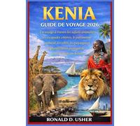 KENYA GUIDE DE VOYAGE 2026: Un voyage à travers les safaris animaliers, les escapades côtières, le patrimoine culturel, les villes, les paysages et la planification pratique de votre voyage au Kenya