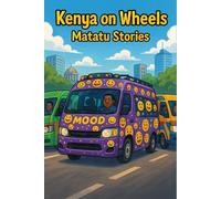 Kenya On Wheels: Matatu Stories (Young Voices of Kenya: Tales from the Heart of Africa)