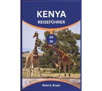 KENYA REISEFÜHRER 2026: Entdecken, erkunden und lüften Sie die Geheimnisse des schönsten Landes Afrikas