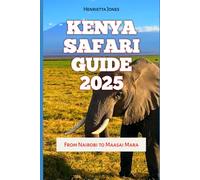 Kenya Safari Guide 2025-2026: From Nairobi to Maasai Mara: 77 (TRAVEL BOOKS)