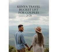 KENYA TRAVEL BUCKET LIST FOR COUPLES 2026: The Ultimate Guide to Romance, Adventure, and Unforgettable Experiences