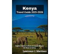 Kenya Travel Guide 2025-2026: Explore Safaris, Culture & Coastal Bliss in the Heart of Africa