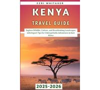 Kenya Travel Guide 2025-2026: Explore Wildlife, Culture, and Breathtaking Landscapes with Expert Tips for Unforgettable Adventures in East Africa