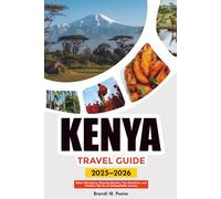 KENYA TRAVEL GUIDE 2025-2026: Safari Adventures, Stunning Beaches, Top Attractions, and Vacation Tips for an Unforgettable Journey