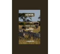 KENYA TRAVEL GUIDE 2026-2027;: A Smart Guide for First-Time Visitors Featuring Safaris, Beaches, Accommodation, Cuisine & Local Secrets