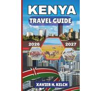 KENYA TRAVEL GUIDE 2026-2027: Experience Iconic Wildlife, Living Traditions, and Stunning Coastal Beauty