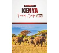 KENYA TRAVEL GUIDE 2026: Discover Top Attractions, Wildlife Safaris, Local Cuisine, and Cultural Experiences in East Africa