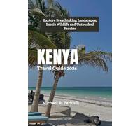 KENYA Travel Guide 2026: Explore Breathtaking Landscapes, Exotic Wildlife and Untouched Beaches