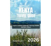 KENYA Travel Guide 2026: Explore Striking Landscape, Thriving Wildlife and Rich Culture
