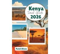 Kenya Travel Guide 2026: Safari Adventures, Coastal Escapes, and Cultural Wonders