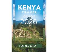 KENYA TRAVEL GUIDE 2026: "Savannah Sunsets, Wild Adventures, and the Spirit of Africa"