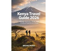 KENYA TRAVEL GUIDE 2026: ULTIMATE ADVENTURE, HIKING, SAFARI & CULTURAL EXPERIENCES IN KENYA (THE ESSENTIAL TRAVEL & HIKING SERIES)