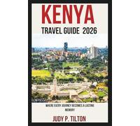 KENYA TRAVEL GUIDE 2026: Where Every Journey Becomes a Lasting Memory