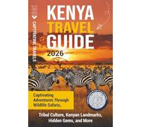 Kenya Travel Guide: Captivating Adventures through Wildlife Safaris, Tribal Culture, Kenyan Landmarks, Hidden Gems, and More (Traveling the World)