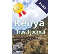 Kenya Travel Journal: For Travel lovers Digital Nomads Safari-Goers Expats and People Relocating to Africa |6 X 9 Inches, 111 Page|