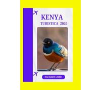 KENYA TURISTICA 2026: "Kenya 2026: consigli pratici di viaggio, safari naturalistici, vita in città e turismo sostenibile"