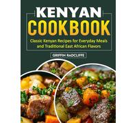 Kenyan Cookbook: Classic Kenyan Recipes for Everyday Meals and Traditional East African Flavors.