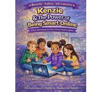 Kenzie™ & The Power of Being Smart Online: A Fun and Interactive Story About Online Safety for Kids (Kenzie™ Safety Adventures)