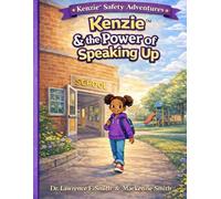 Kenzie™ & The Power of Speaking Up: A Children’s Story About Courage, Safety, and Using Your Voice: 1 (Kenzie™ Safety Adventures)