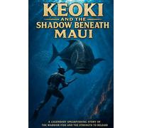 Keoki and the Shadow Beneath Maui: A Legendary Spearfishing Story of the Warrior Fish and the Strength to Release (Legends of Hawaiʻi)