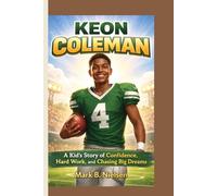KEON COLEMAN: A Kid’s Story of Confidence, Hard Work, and Chasing Big Dreams.