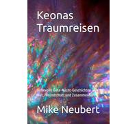 Keonas Traumreisen: Liebevolle Gute-Nacht-Geschichten über Mut, Freundschaft und Zusammenhalt