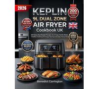Keplin 9l Dual Zone Air Fryer Cookbook Uk: 200 Easy Dual Basket Recipes for Crispy Family Meals, Healthy Cooking & Energy-Saving Everyday Favourites