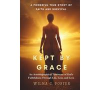 Kept By Grace: An Autobiographical Testimony of God's Faithfulness Through Life, Loss, and Love