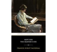 Kept for the Master's Use: The Original 1879 Inspirational Christian Devotional on Personal Consecration