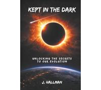 Kept In The Dark: Unlocking the Secrets to Our Evolution