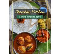Kerala Christian Kitchen: A Blank Recipe Journal to Write In: Personal Notebook to Record Traditional Nasrani Recipes, Festive Meat Dishes, Appam ... Heirloom Gift for Malayali Christians Abroad