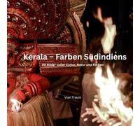 Kerala - Farben Südindiens: 50 Bilder voller Kultur, Natur und Farben