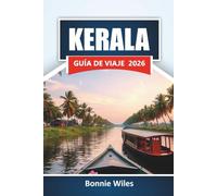 KERALA GUÍA DE VIAJE 2026: Explora remansos, playas, comida local e itinerarios para tu aventura en el sur de la India
