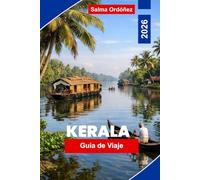 KERALA Guía de viaje 2026: La guía interna del estado jardín de la India: cruceros por aguas remotas, rutas de especias y tradiciones ayurvédicas en la costa de Malabar
