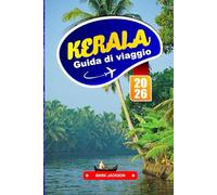 KERALA GUIDA DI VIAGGIO 2026: Le migliori lagune, ritiri termali ayurvedici, stazioni collinari, tour della fauna selvatica, spiagge e cultura locale