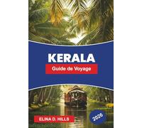 KERALA Guide de voyage 2026: Découvrez les backwaters, les stations de montagne, les plages tropicales, le bien-être ayurvédique et des conseils pratiques pour votre voyage dans le sud de l'Inde